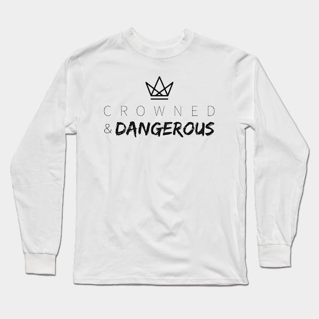 Crowned and Dangerous Long Sleeve T-Shirt by Public House Media